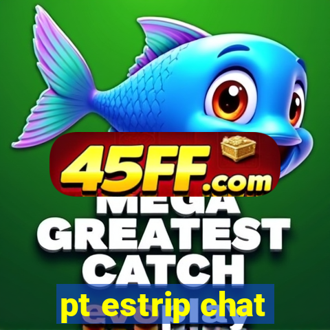 pt estrip chat